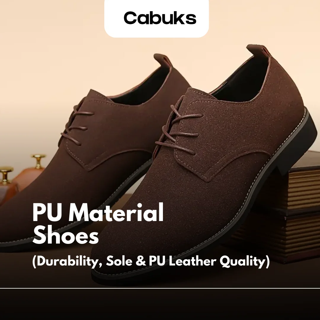 PU Material Shoes: Durability, Sole Quality, And PU Leather Quality