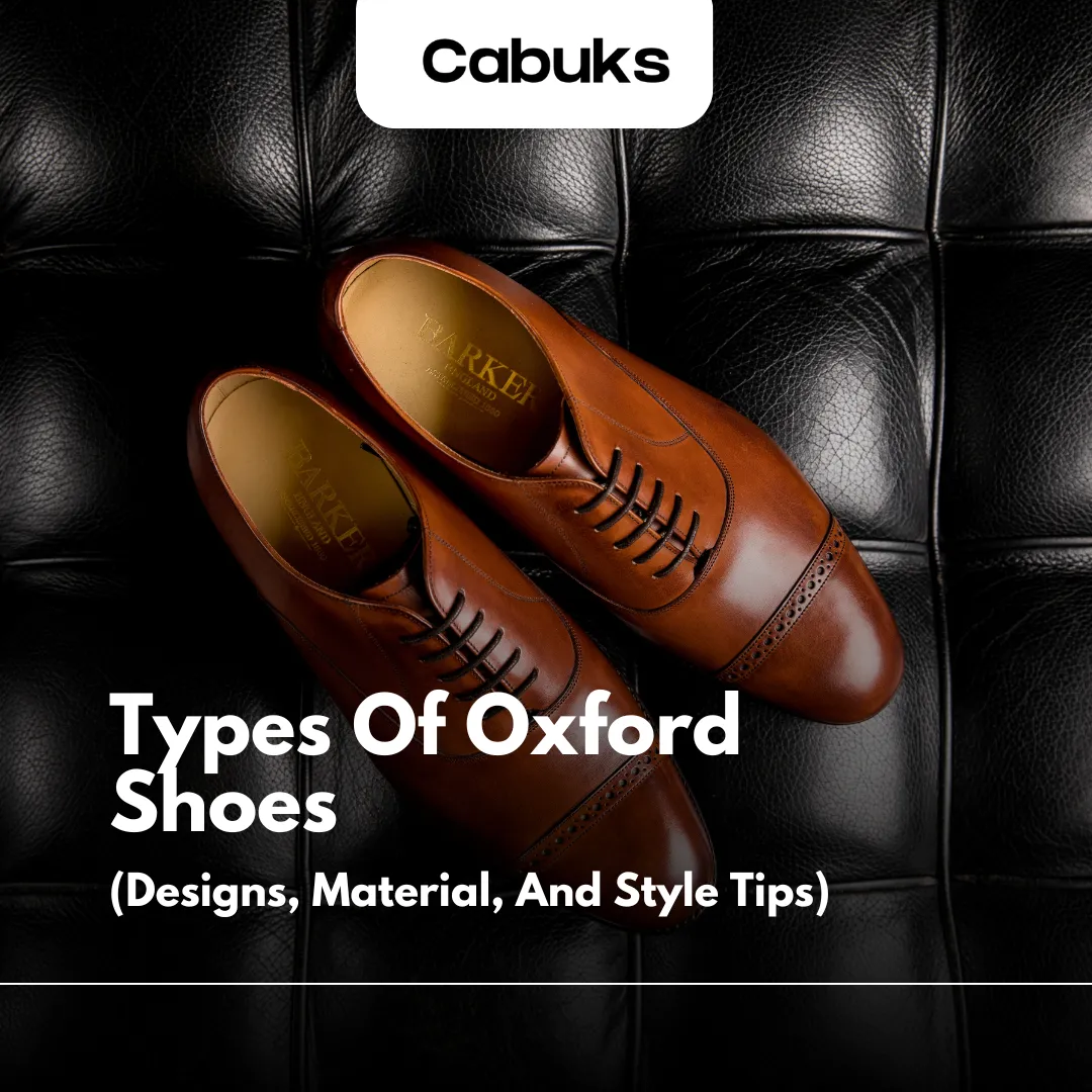 Types Of Oxford Shoes: Designs, Material, And Style Tips