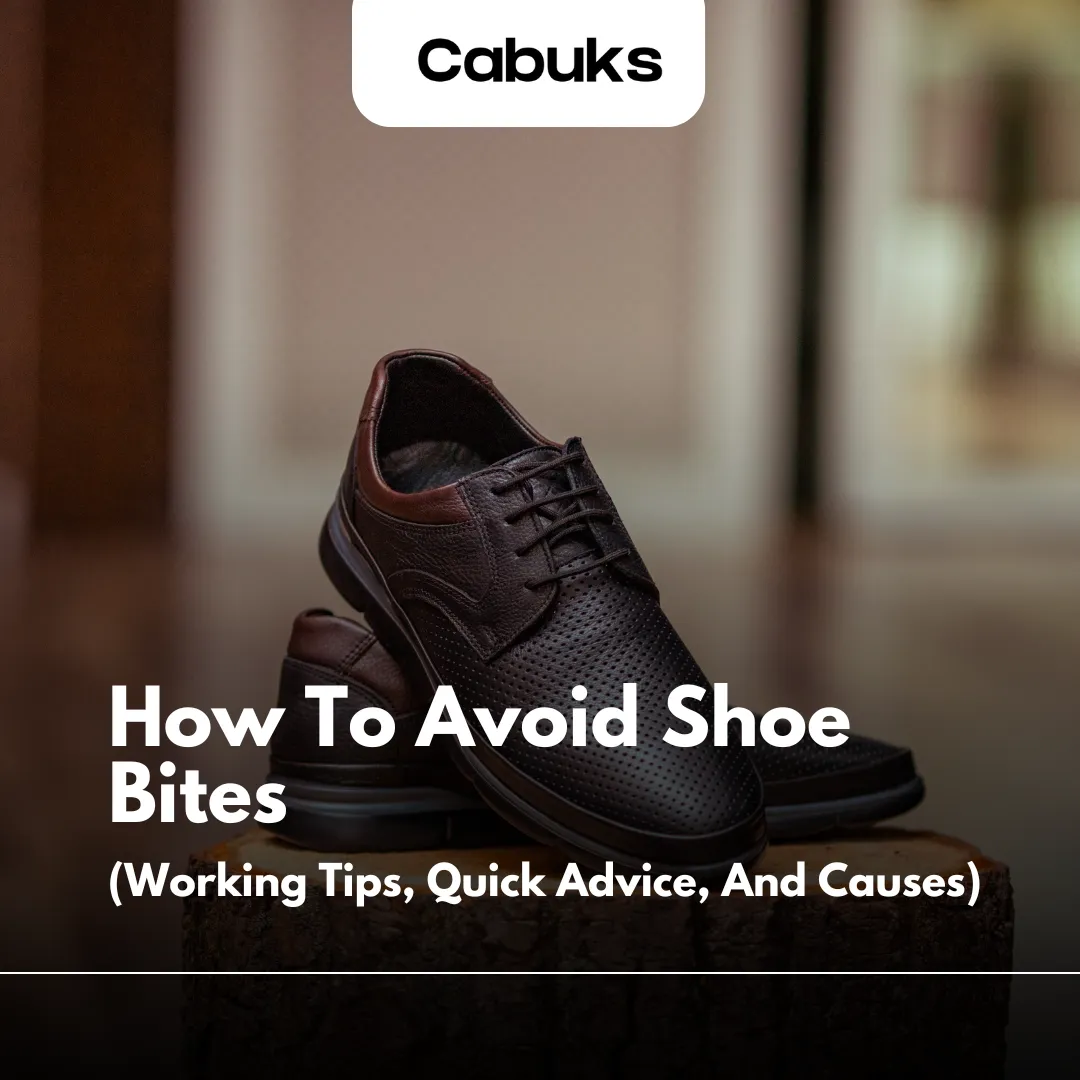 How To Avoid Shoe Bites: Working Tips, Quick Advice, And Causes